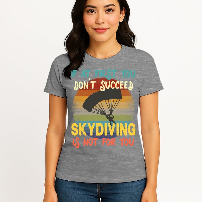 If At First You Don't Succeed, Skydiving Is Not For You Funny Womens T-Shirt