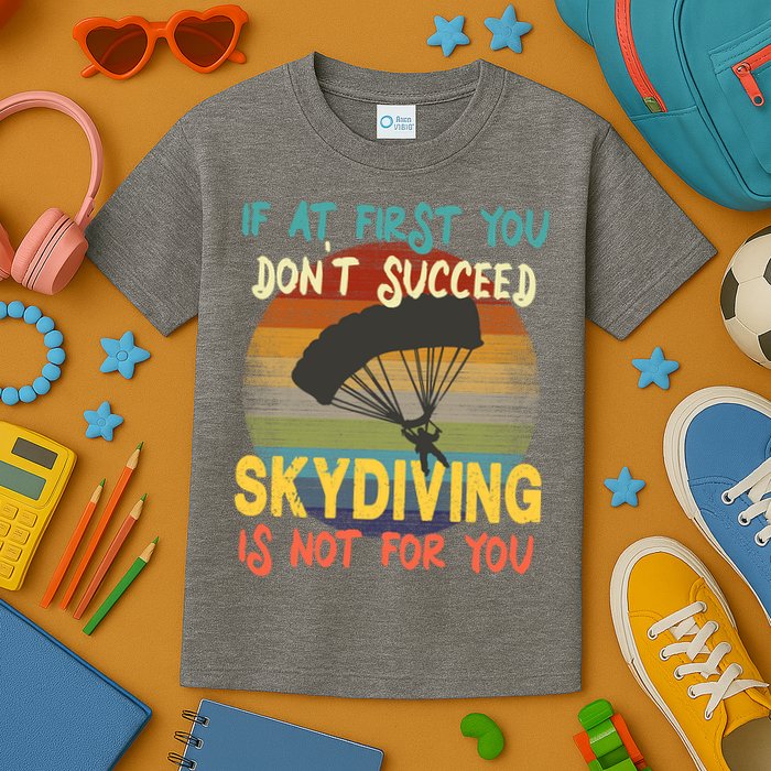 If At First You Don't Succeed, Skydiving Is Not For You Funny Kids T-Shirt