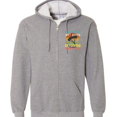 If At First You Don't Succeed, Skydiving Is Not For You Funny Full Zip Hoodie