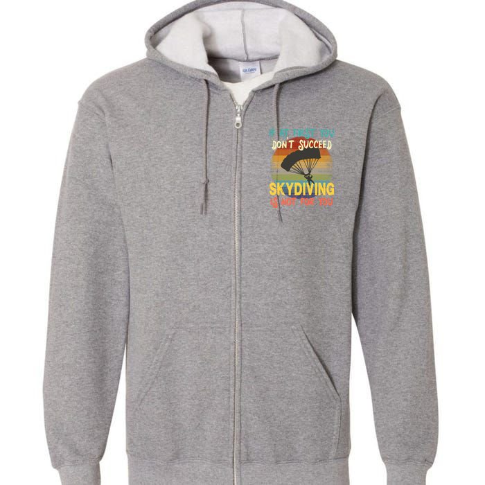 If At First You Don't Succeed, Skydiving Is Not For You Funny Full Zip Hoodie