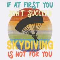 If At First You Don't Succeed, Skydiving Is Not For You Funny Garment-Dyed Sweatshirt