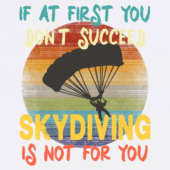 If At First You Don't Succeed, Skydiving Is Not For You Funny Garment-Dyed Sweatshirt
