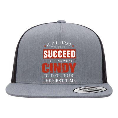 If At First You DonT Succeed Try Doing What Cindy Told Flat Bill Trucker Hat