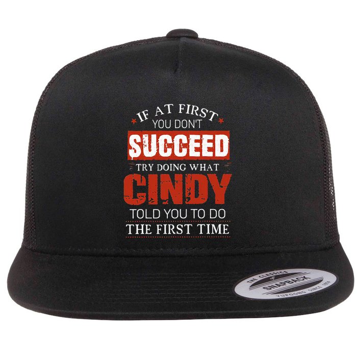 If At First You DonT Succeed Try Doing What Cindy Told Flat Bill Trucker Hat