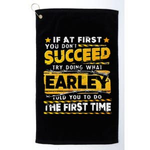 If At First You DonT Succeed Try Doing What Earley Platinum Collection Golf Towel