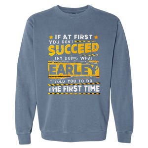 If At First You DonT Succeed Try Doing What Earley Garment-Dyed Sweatshirt