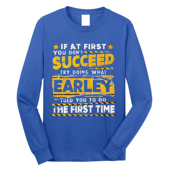 If At First You DonT Succeed Try Doing What Earley Long Sleeve Shirt