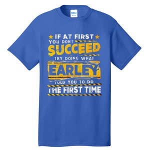 If At First You DonT Succeed Try Doing What Earley Tall T-Shirt