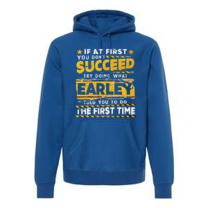 If At First You DonT Succeed Try Doing What Earley Premium Hoodie