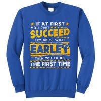 If At First You DonT Succeed Try Doing What Earley Tall Sweatshirt