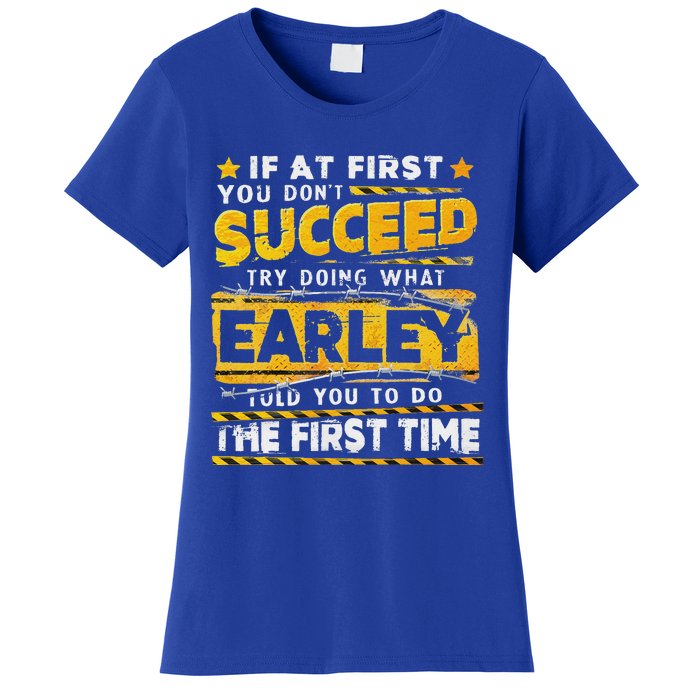 If At First You DonT Succeed Try Doing What Earley Women's T-Shirt