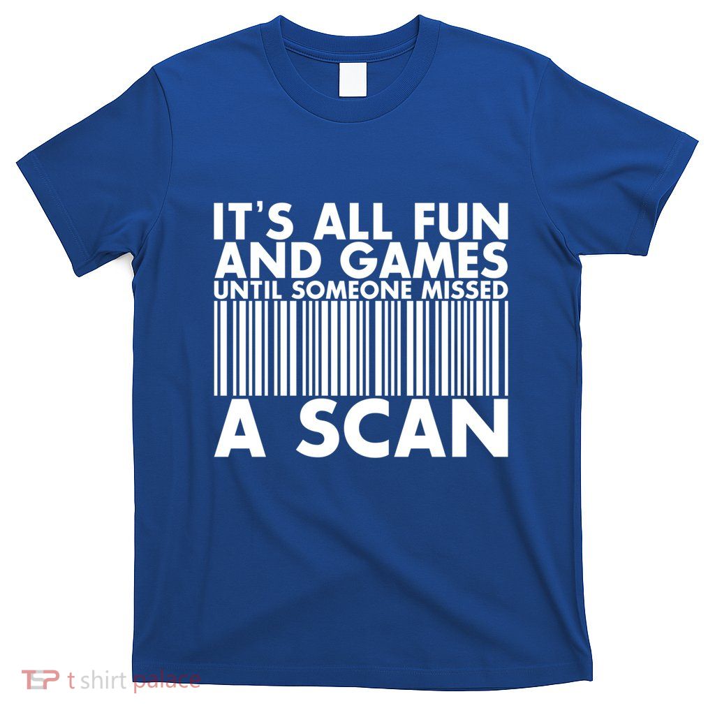 ItS All Fun And Games Until Someone Misses A Scan Gift T-Shirt