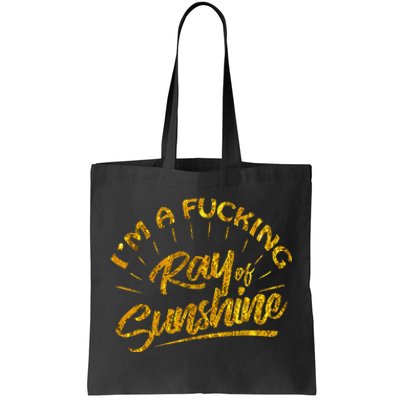 Im A Fucking Ray Of Sunshine Sarcastic Gold Font Tote Bag