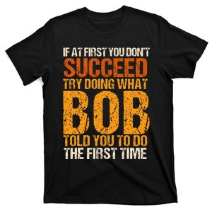 If At First You Dont Succeed Bob Funny Told You To Do Joke T-Shirt