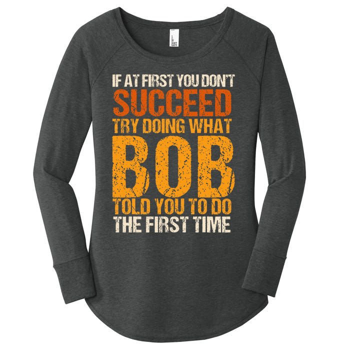 If At First You Dont Succeed Bob Funny Told You To Do Joke Women's Perfect Tri Tunic Long Sleeve Shirt