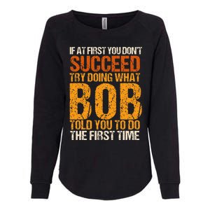 If At First You Dont Succeed Bob Funny Told You To Do Joke Womens California Wash Sweatshirt