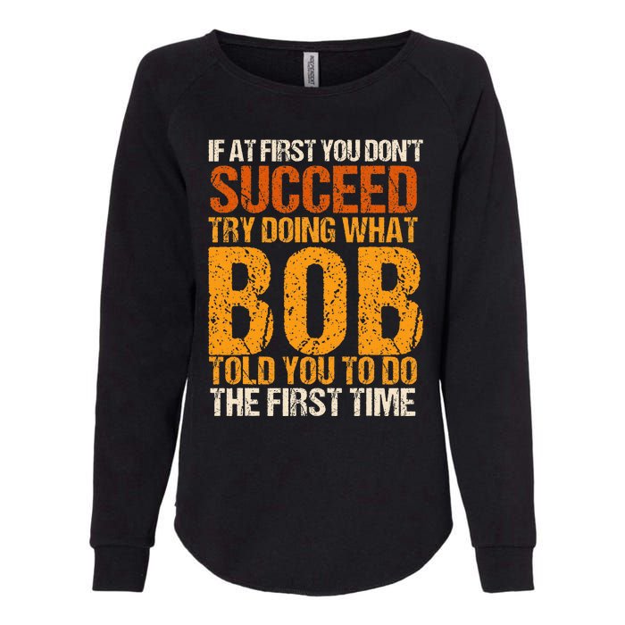 If At First You Dont Succeed Bob Funny Told You To Do Joke Womens California Wash Sweatshirt