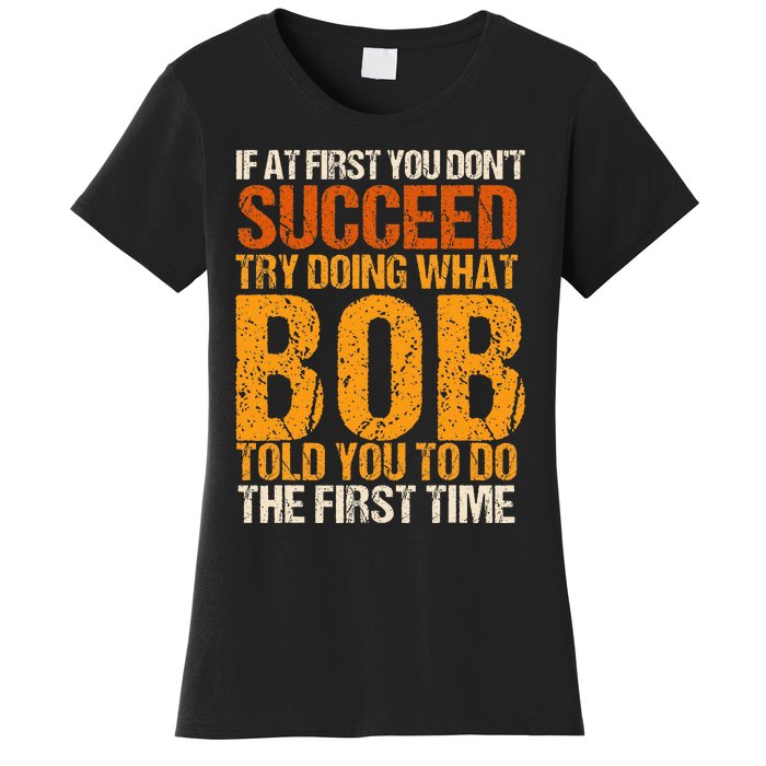 If At First You Dont Succeed Bob Funny Told You To Do Joke Women's T-Shirt