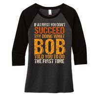 If At First You Dont Succeed Bob Funny Told You To Do Joke Women's Tri-Blend 3/4-Sleeve Raglan Shirt