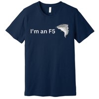 IM An F5 Tornado Humor Funny Feisty Premium T-Shirt