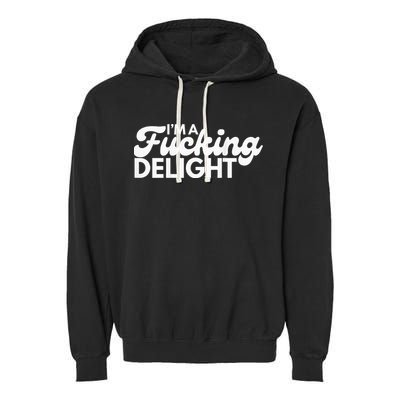 I'm A Fucking Delight Funny Sarcasm (on back) Garment-Dyed Fleece Hoodie