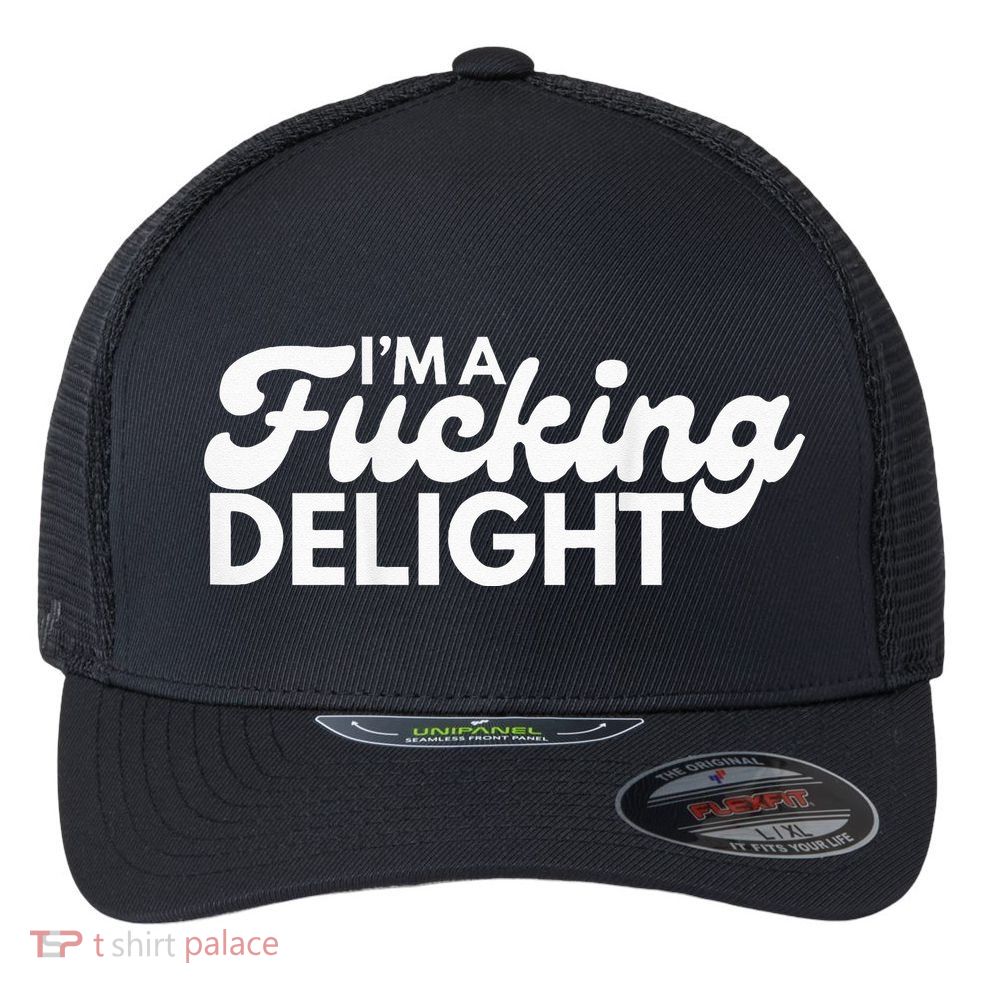I'm A Fucking Delight Funny Sarcasm (on back) Flexfit Unipanel Trucker Cap