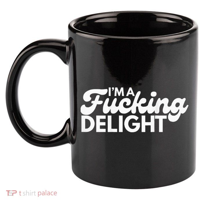 I'm A Fucking Delight Funny Sarcasm (on back) 11oz C Handle Ceramic Mug
