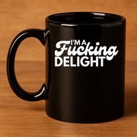 I'm A Fucking Delight Funny Sarcasm (on back) 11oz C Handle Ceramic Mug