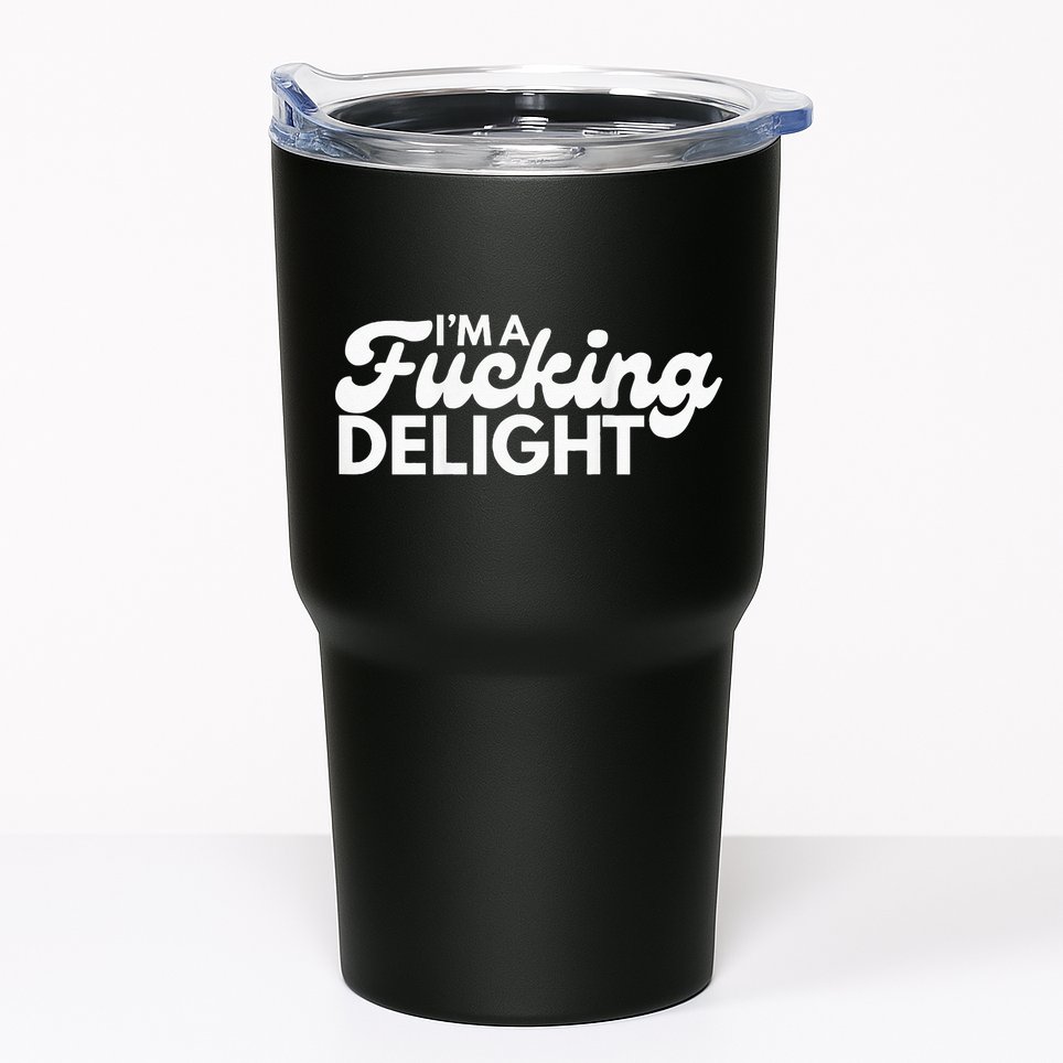 I'm A Fucking Delight Funny Sarcasm (on back) Tumbler