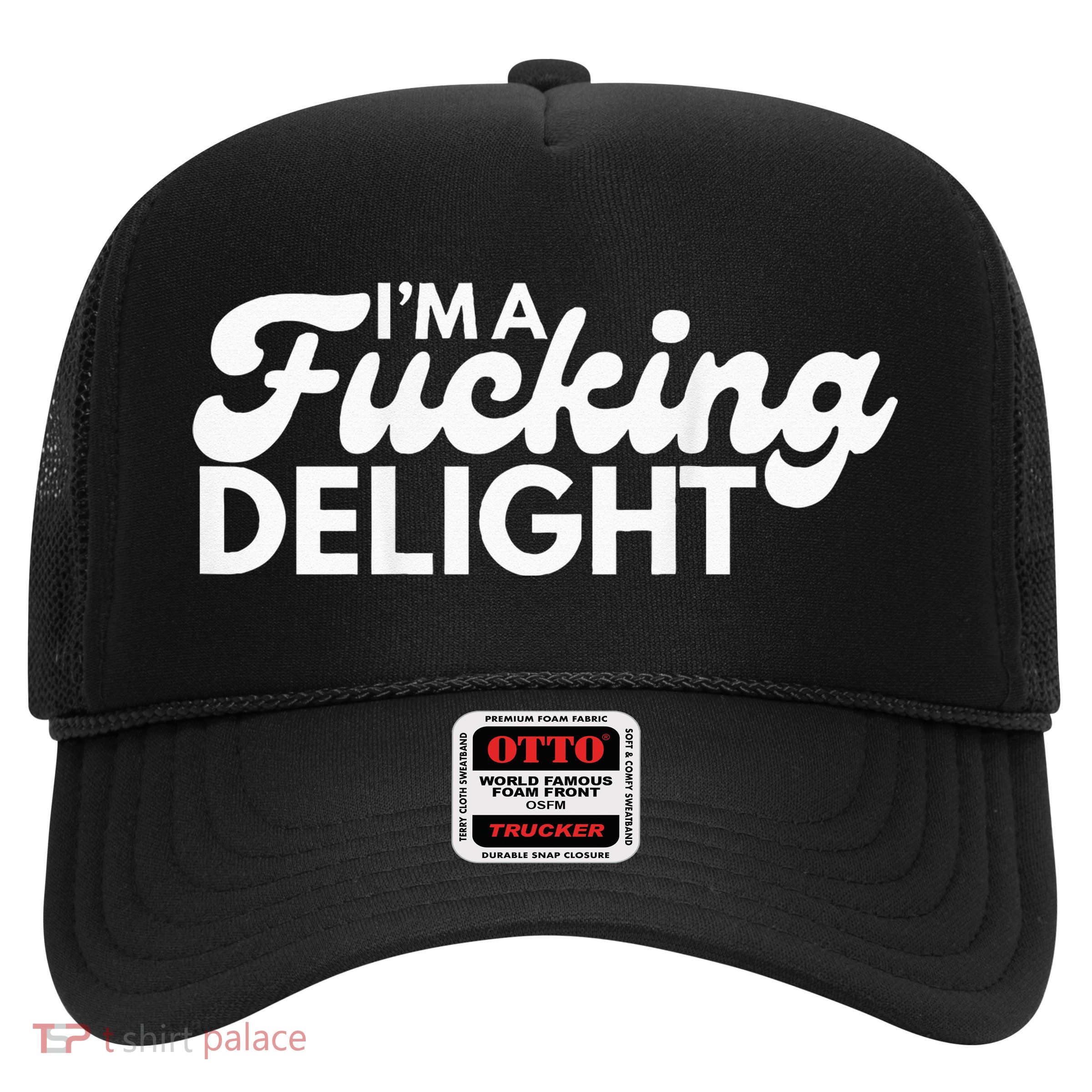 I'm A Fucking Delight Funny Sarcasm (on back) Trucker Hat