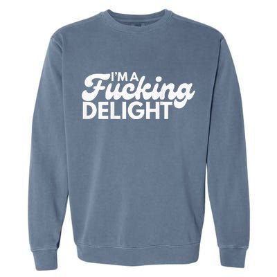 I'm A Fucking Delight Funny Sarcasm (on back) Garment-Dyed Sweatshirt