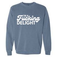 I'm A Fucking Delight Funny Sarcasm (on back) Garment-Dyed Sweatshirt