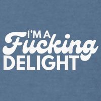 I'm A Fucking Delight Funny Sarcasm (on back) Garment-Dyed Sweatshirt