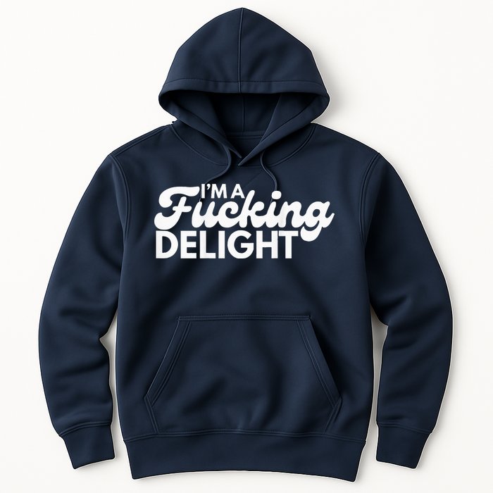 I'm A Fucking Delight Funny Sarcasm (on back) Hoodie