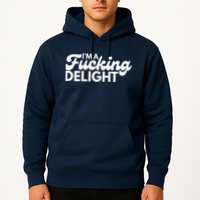 I'm A Fucking Delight Funny Sarcasm (on back) Hoodie