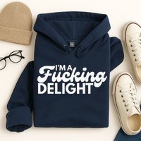 I'm A Fucking Delight Funny Sarcasm (on back) Hoodie