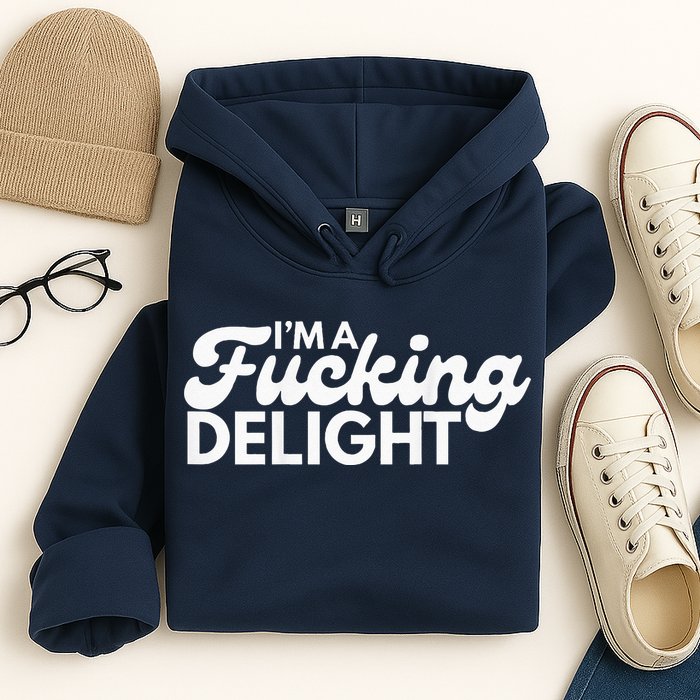I'm A Fucking Delight Funny Sarcasm (on back) Hoodie