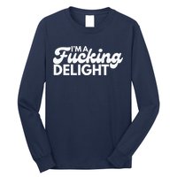 I'm A Fucking Delight Funny Sarcasm (on back) Long Sleeve Shirt