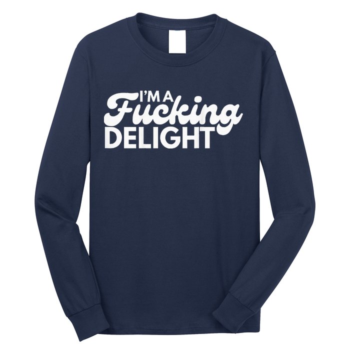 I'm A Fucking Delight Funny Sarcasm (on back) Long Sleeve Shirt