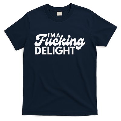 I'm A Fucking Delight Funny Sarcasm (on back) T-Shirt