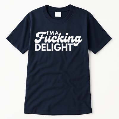 I'm A Fucking Delight Funny Sarcasm (on back) Tall T-Shirt