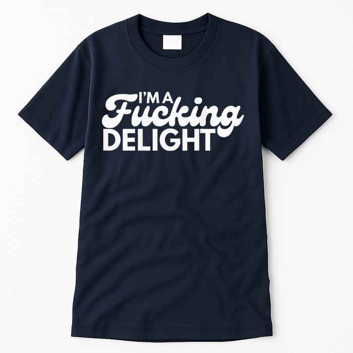 I'm A Fucking Delight Funny Sarcasm (on back) Tall T-Shirt