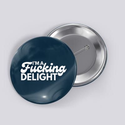 I'm A Fucking Delight Funny Sarcasm (on back) Button