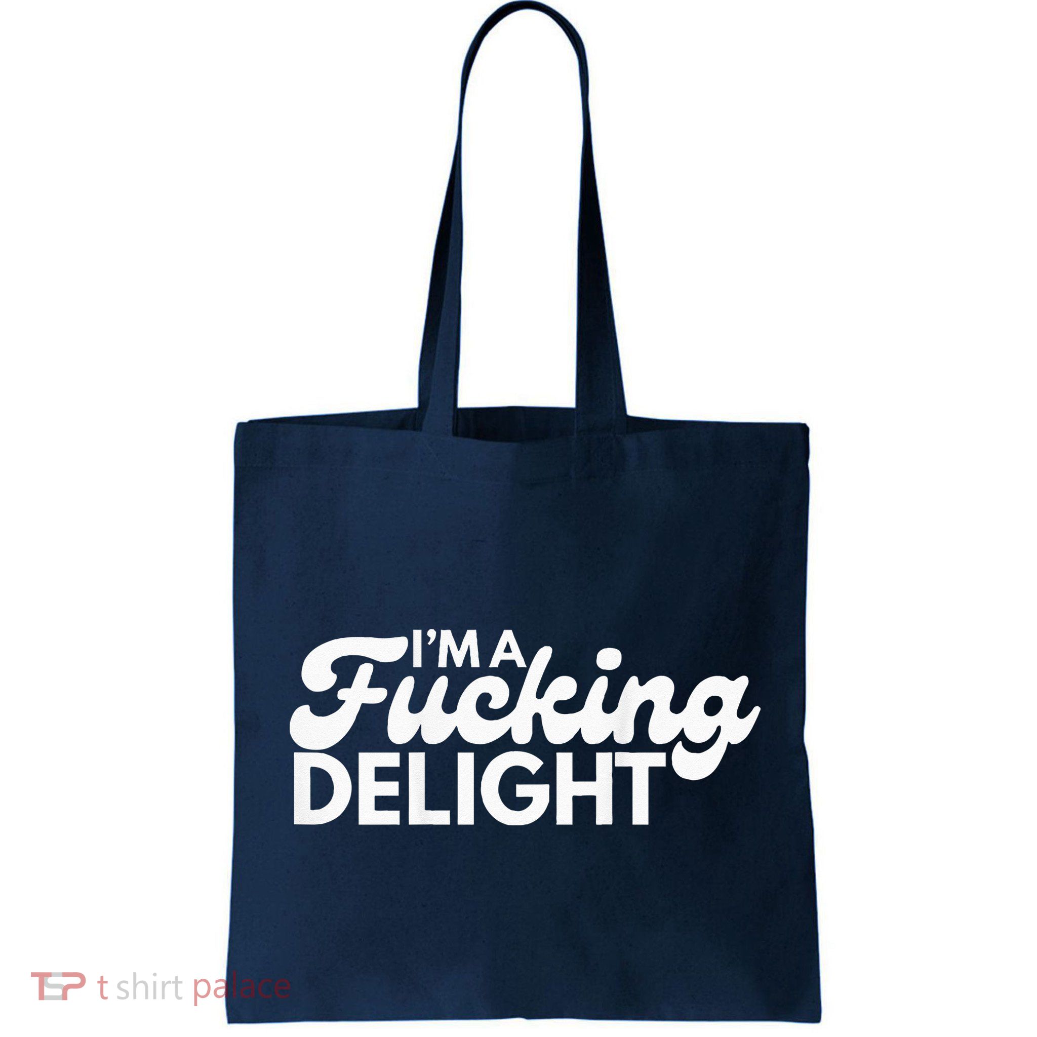 I'm A Fucking Delight Funny Sarcasm (on back) Bag
