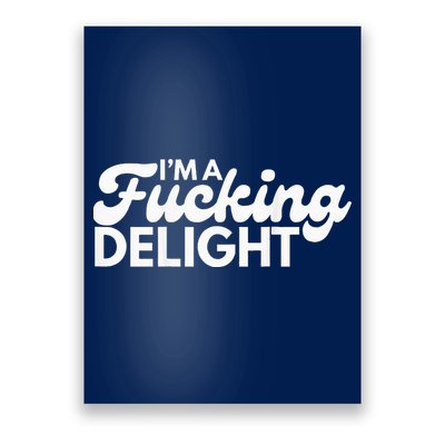 I'm A Fucking Delight Funny Sarcasm (on back) Poster