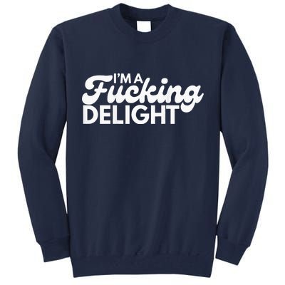 I'm A Fucking Delight Funny Sarcasm (on back) Tall Sweatshirt