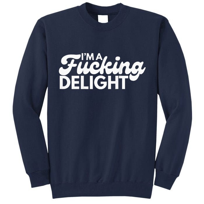 I'm A Fucking Delight Funny Sarcasm (on back) Tall Sweatshirt