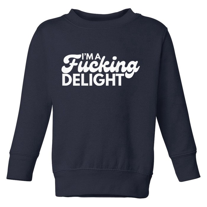 I'm A Fucking Delight Funny Sarcasm (on back) Toddler Sweatshirt