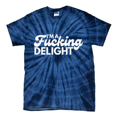 I'm A Fucking Delight Funny Sarcasm (on back) Tie-Dye T-Shirt