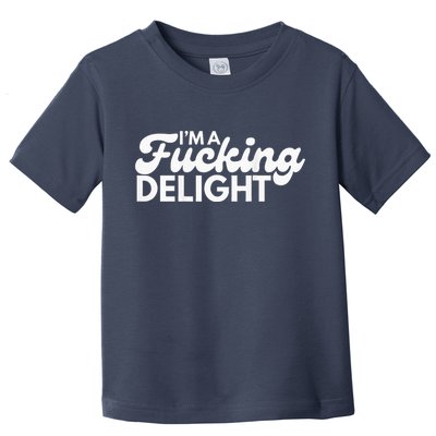 I'm A Fucking Delight Funny Sarcasm (on back) Toddler T-Shirt